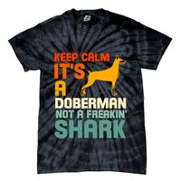 Doberman Dog Keep Calm ItS A Doberman Not A Shark Tie-Dye T-Shirt
