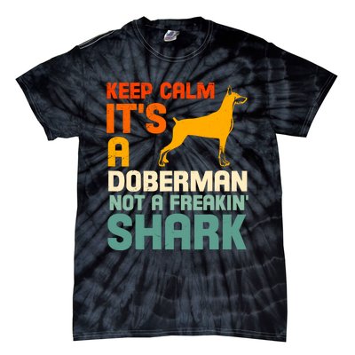 Doberman Dog Keep Calm ItS A Doberman Not A Shark Tie-Dye T-Shirt