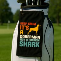 Doberman Dog Keep Calm ItS A Doberman Not A Shark Golf Towel