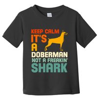 Doberman Dog Keep Calm ItS A Doberman Not A Shark Toddler T-Shirt