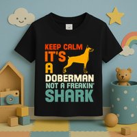Doberman Dog Keep Calm ItS A Doberman Not A Shark Toddler T-Shirt