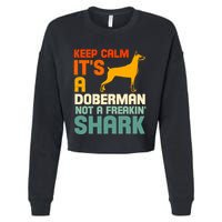 Doberman Dog Keep Calm ItS A Doberman Not A Shark Cropped Pullover Crew