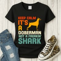 Doberman Dog Keep Calm ItS A Doberman Not A Shark Womens T-Shirt
