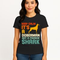 Doberman Dog Keep Calm ItS A Doberman Not A Shark Womens T-Shirt