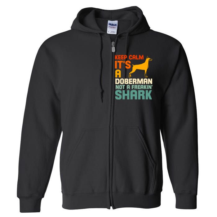 Doberman Dog Keep Calm ItS A Doberman Not A Shark Full Zip Hoodie