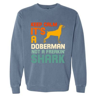 Doberman Dog Keep Calm ItS A Doberman Not A Shark Garment-Dyed Sweatshirt