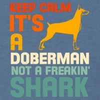 Doberman Dog Keep Calm ItS A Doberman Not A Shark Garment-Dyed Sweatshirt