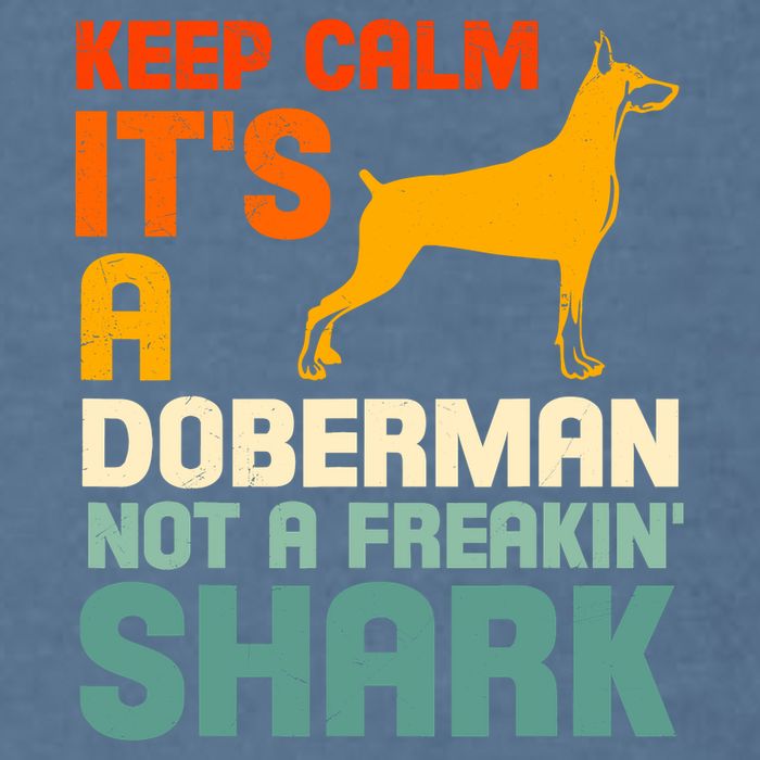 Doberman Dog Keep Calm ItS A Doberman Not A Shark Garment-Dyed Sweatshirt
