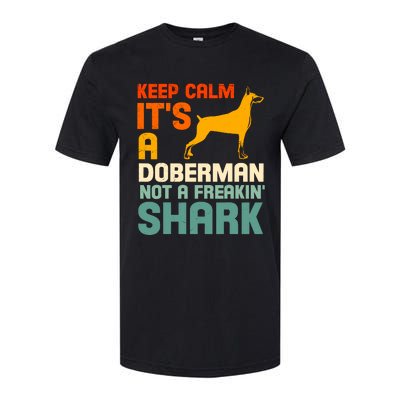 Doberman Dog Keep Calm ItS A Doberman Not A Shark Softstyle CVC T-Shirt