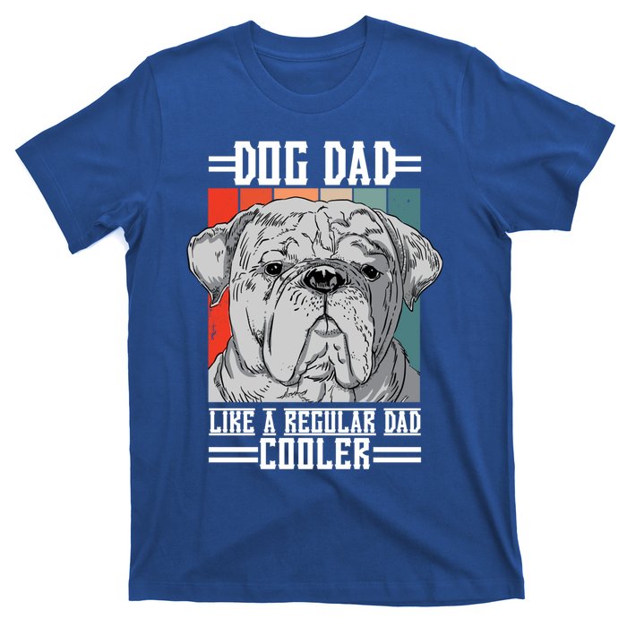 Dog Dad Like A Regular Dad Cooler Great Gift T-Shirt