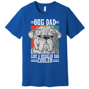 Dog Dad Like A Regular Dad Cooler Great Gift Premium T-Shirt