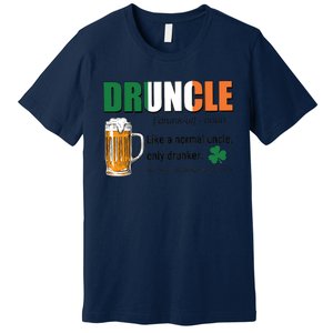 Druncle Definition Like A Normal Uncle Only Drunker St Patrick's Day Premium T-Shirt