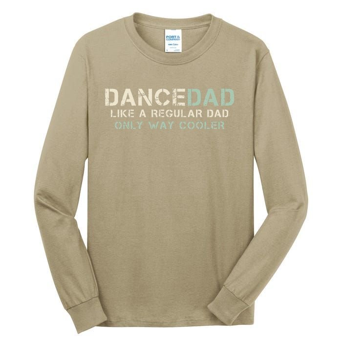 Dance Dad Like A Regular Dad Only Way Cooler Dancer Father Tall Long Sleeve T-Shirt