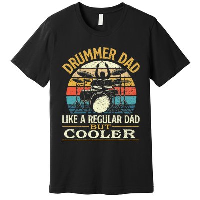 Drummer Dad Like A Regular Dad But Cooler Drums Premium T-Shirt