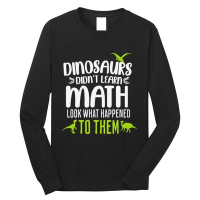 Dinosaurs DidnT Learn Math Look What Dinosaur Math Joke Long Sleeve Shirt