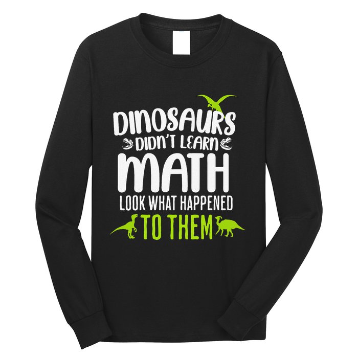 Dinosaurs DidnT Learn Math Look What Dinosaur Math Joke Long Sleeve Shirt