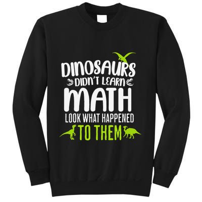 Dinosaurs DidnT Learn Math Look What Dinosaur Math Joke Sweatshirt