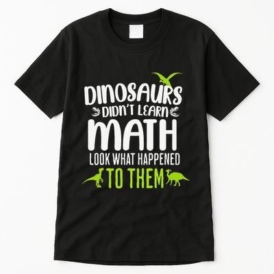 Dinosaurs DidnT Learn Math Look What Dinosaur Math Joke Tall T-Shirt