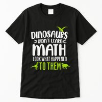 Dinosaurs DidnT Learn Math Look What Dinosaur Math Joke Tall T-Shirt