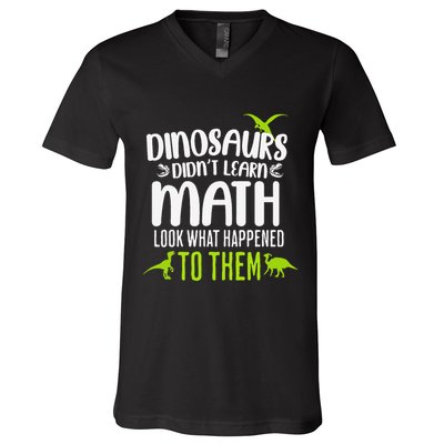 Dinosaurs DidnT Learn Math Look What Dinosaur Math Joke V-Neck T-Shirt