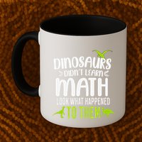 Dinosaurs DidnT Learn Math Look What Dinosaur Math Joke Mug
