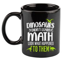 Dinosaurs DidnT Learn Math Look What Dinosaur Math Joke 11oz C Handle Ceramic Mug