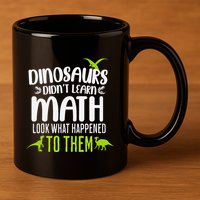 Dinosaurs DidnT Learn Math Look What Dinosaur Math Joke 11oz C Handle Ceramic Mug
