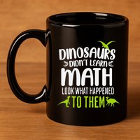 Dinosaurs DidnT Learn Math Look What Dinosaur Math Joke 11oz C Handle Ceramic Mug