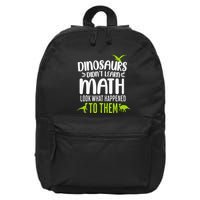 Dinosaurs DidnT Learn Math Look What Dinosaur Math Joke 16 in Basic Backpack