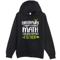 Dinosaurs DidnT Learn Math Look What Dinosaur Math Joke Premium Pullover Hoodie