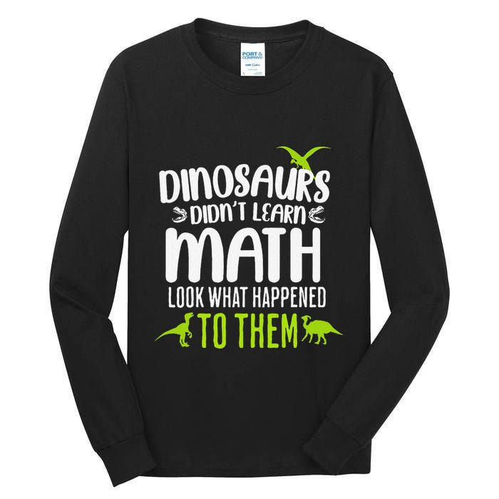 Dinosaurs DidnT Learn Math Look What Dinosaur Math Joke Tall Long Sleeve T-Shirt