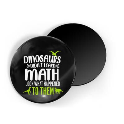 Dinosaurs DidnT Learn Math Look What Dinosaur Math Joke Magnet