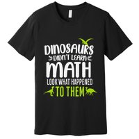 Dinosaurs DidnT Learn Math Look What Dinosaur Math Joke Premium T-Shirt