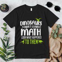Dinosaurs DidnT Learn Math Look What Dinosaur Math Joke Premium T-Shirt
