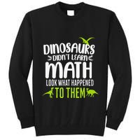 Dinosaurs DidnT Learn Math Look What Dinosaur Math Joke Tall Sweatshirt