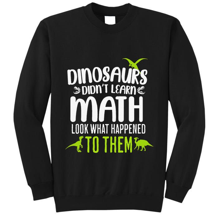 Dinosaurs DidnT Learn Math Look What Dinosaur Math Joke Tall Sweatshirt