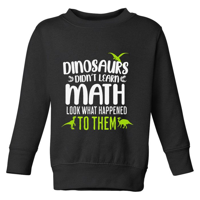 Dinosaurs DidnT Learn Math Look What Dinosaur Math Joke Toddler Sweatshirt