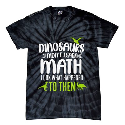 Dinosaurs DidnT Learn Math Look What Dinosaur Math Joke Tie-Dye T-Shirt