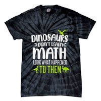Dinosaurs DidnT Learn Math Look What Dinosaur Math Joke Tie-Dye T-Shirt