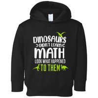 Dinosaurs DidnT Learn Math Look What Dinosaur Math Joke Toddler Hoodie