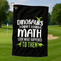 Dinosaurs DidnT Learn Math Look What Dinosaur Math Joke Golf Towel