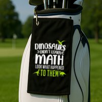 Dinosaurs DidnT Learn Math Look What Dinosaur Math Joke Golf Towel