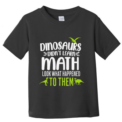 Dinosaurs DidnT Learn Math Look What Dinosaur Math Joke Toddler T-Shirt