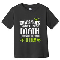 Dinosaurs DidnT Learn Math Look What Dinosaur Math Joke Toddler T-Shirt