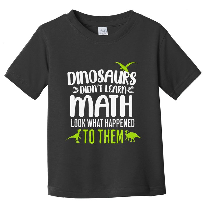 Dinosaurs DidnT Learn Math Look What Dinosaur Math Joke Toddler T-Shirt