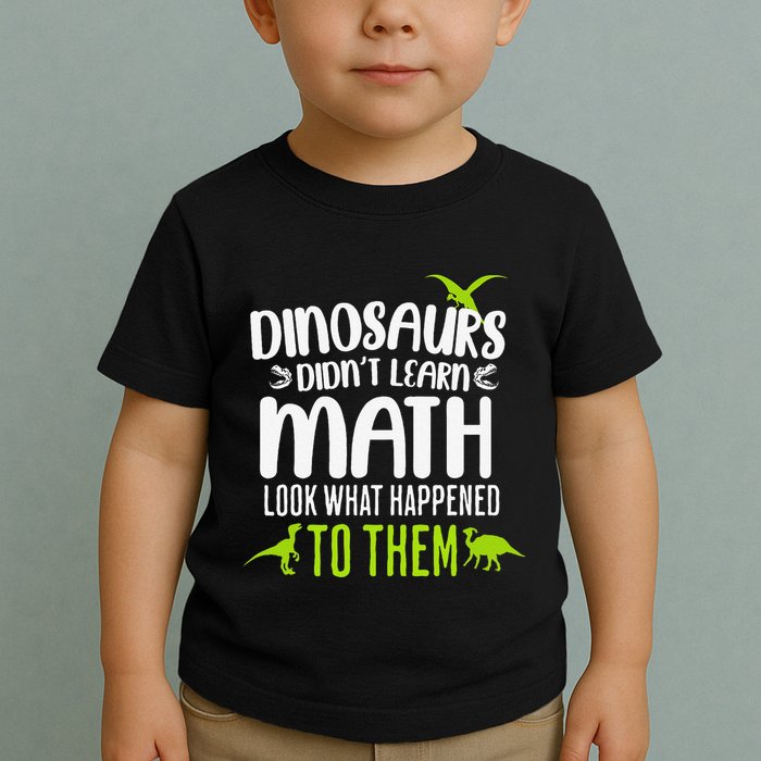 Dinosaurs DidnT Learn Math Look What Dinosaur Math Joke Toddler T-Shirt