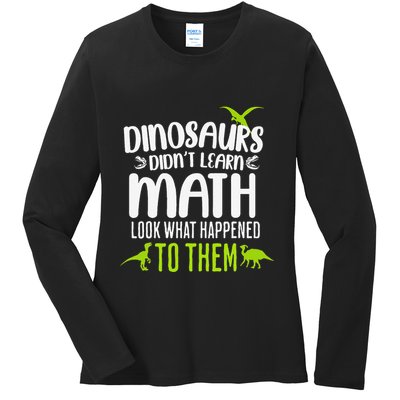 Dinosaurs DidnT Learn Math Look What Dinosaur Math Joke Ladies Long Sleeve Shirt