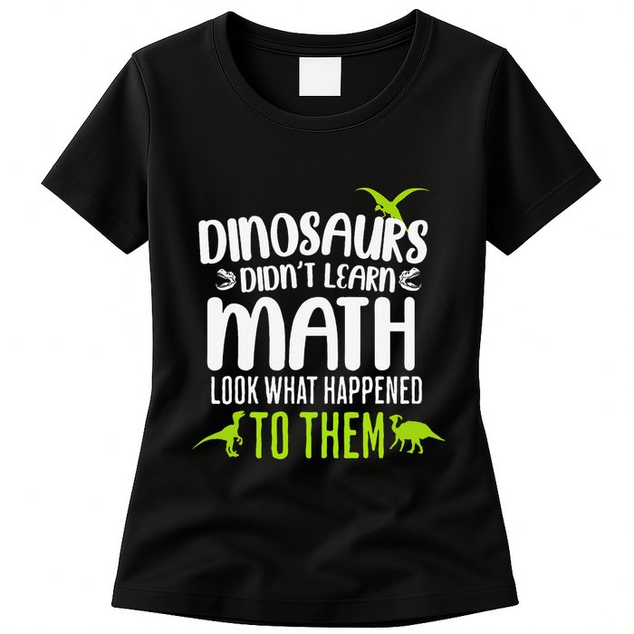 Dinosaurs DidnT Learn Math Look What Dinosaur Math Joke Womens T-Shirt