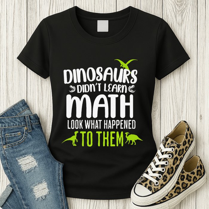 Dinosaurs DidnT Learn Math Look What Dinosaur Math Joke Womens T-Shirt