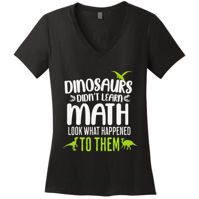 Dinosaurs DidnT Learn Math Look What Dinosaur Math Joke Women's V-Neck T-Shirt